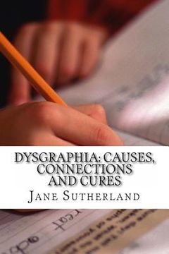 portada Dysgraphia: Causes, Connections and Cures (in English)