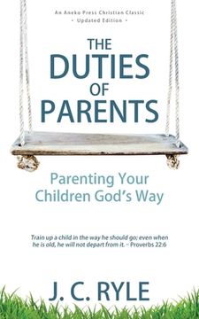 portada The Duties of Parents: Parenting Your Children God's Way (en Inglés)