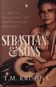 portada Sebastian & Sons: A Brief History of Mrdangam Makers
