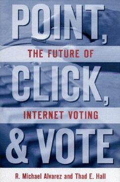 portada Point, Click and Vote: The Future of Internet Voting (en Inglés)