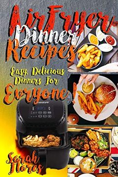 portada Airfryer Dinner Recipes: Airfryer Cookbook for Beginners and Food Lovers, Clean and Healthy Recipes, Cheap Ways to Cook in Your Airfryer, Vegan Options, Lose Weight With Clean Eating! (en Inglés)