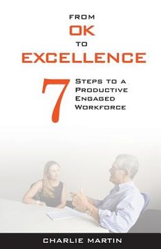 portada From Ok to Excellence: 7 Steps to a Productive, Engaged Workforce