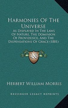 portada harmonies of the universe: as displayed in the laws of nature, the dominion of providence, and the dispensations of grace (1881)