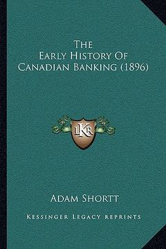 portada the early history of canadian banking (1896) (en Inglés)