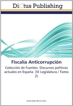 portada Fiscalía Anticorrupción: Colección de Fuentes. Discursos políticos actuales en España. (IX Legislatura / Tomo 2)