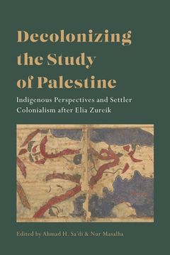 portada Decolonizing the Study of Palestine: Indigenous Perspectives and Settler Colonialism After Elia Zureik (en Inglés)