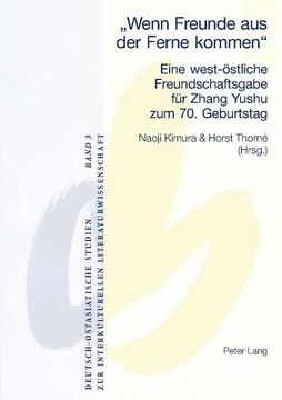 portada Wenn Freunde aus der Ferne kommen: Eine west-oestliche Freundschaftsgabe fuer Zhang Yushu zum 70. Geburtstag (in German)