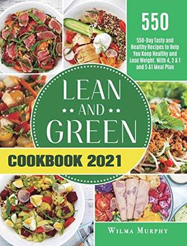 portada Lean and Green Cookbook 2021: 550-Day Tasty and Healthy Recipes to Help you Keep Healthy and Lose Weight. With 4, 2 & 1 and 5 &1 Meal Plan (en Inglés)