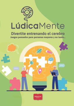 portada Ludicamente Divertite Entrenando el Cerebro Juegos Pensados Para Personas Mayores y no Tanto. (in Spanish)