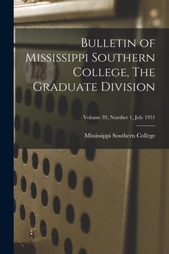 portada Bulletin of Mississippi Southern College, The Graduate Division; Volume 39, Number 1, July 1951 (en Inglés)