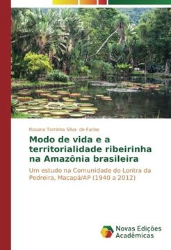 portada Modo de vida e a territorialidade ribeirinha na Amazônia brasileira: Um estudo na Comunidade do Lontra da Pedreira, Macapá/AP (1940 a 2012) (Portuguese Edition)