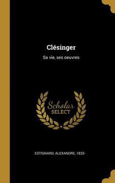 portada Clésinger: Sa Vie, ses Oeuvres (en Francés)