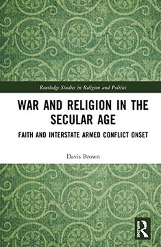 portada War and Religion in the Secular Age: Faith and Interstate Armed Conflict Onset (en Inglés)