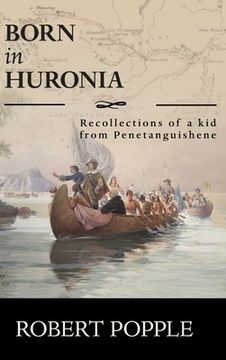 portada Born In Huronia: Recollections of a Kid from Penetanguishene (en Inglés)