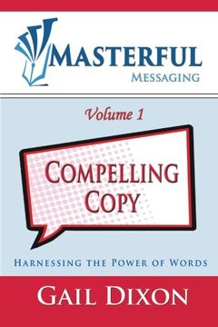 portada Masterful Messaging: Compelling Copy: Harnessing the Power of Words: Volume 1 (en Inglés)