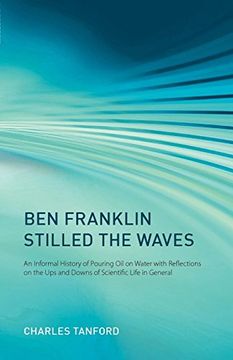 portada Ben Franklin Stilled the Waves: An Informal History of Pouring oil on Water With Reflections on the ups and Downs of Scientific Life in General (in English)