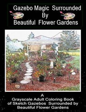 portada Gazebo Magic Surrounded by Beautiful Flower Garden: Adult Coloring Book (in English)