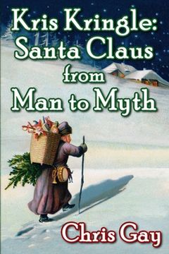 portada Kris Kringle: Santa Claus from Man to Myth (en Inglés)
