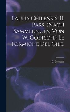 portada Fauna Chilensis. II. Pars. (Nach Sammlungen Von W. Goetsch.) Le Formiche Del Cile.