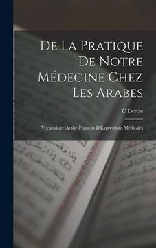 portada De La Pratique De Notre Médecine Chez Les Arabes: Vocabulaire Arabe-Français D'Expressions Médicales