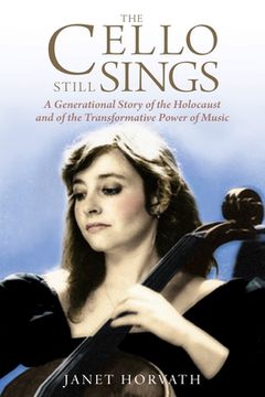 portada The Cello Still Sings: A Generational Story of the Holocaust and of the Transformative Power of Music (Paperback or Softback) (en Inglés)