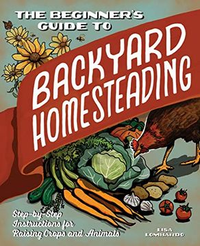 portada The Beginner's Guide to Backyard Homesteading: Step-By-Step Instructions for Raising Crops and Animals 
