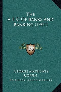 portada the a b c of banks and banking (1901) (en Inglés)