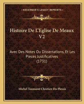 portada Histoire De L'Eglise De Meaux V2: Avec Des Notes Ou Dissertations, Et Les Pieces Justificatives (1731) (in French)