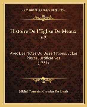 portada Histoire De L'Eglise De Meaux V2: Avec Des Notes Ou Dissertations, Et Les Pieces Justificatives (1731) (en Francés)