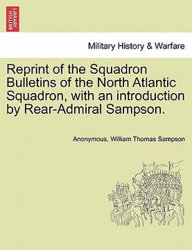 portada reprint of the squadron bulletins of the north atlantic squadron, with an introduction by rear-admiral sampson. (en Inglés)