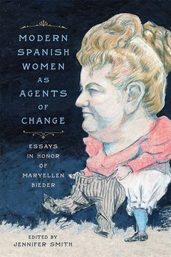 portada Modern Spanish Women as Agents of Change: Essays in Honor of Maryellen Bieder (en Inglés)