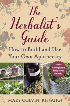 portada The Herbalist's Guide: How to Build and use Your own Apothecary (in English)