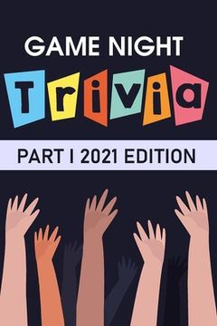 Game Night Trivia Part I 2021 Edition: 000 Trivia Questions To Stump Your Friends (en Inglés)