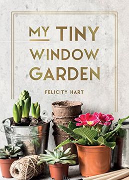 portada My Tiny Window Garden: Simple Tips to Help you Grow Your own Indoor or Outdoor Micro-Garden (Hardback)