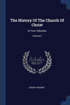 portada The History Of The Church Of Christ: In Four Volumes; Volume 2 (in English)