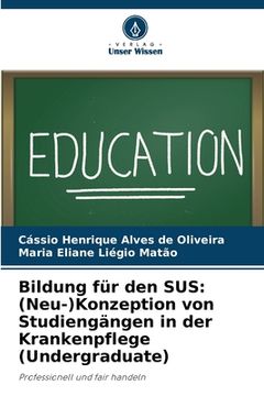 portada Bildung für den SUS: (Neu-)Konzeption von Studiengängen in der Krankenpflege (Undergraduate) (in German)
