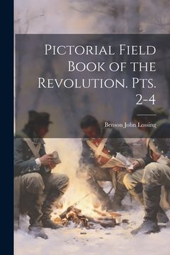 portada Pictorial Field Book of the Revolution. pts. 2-4 (en Inglés)