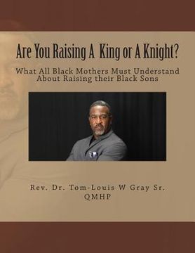 portada Are You Raising A King Or A Knight?: What All Black Mothers Must Understand About Raising their Black Sons (en Inglés)