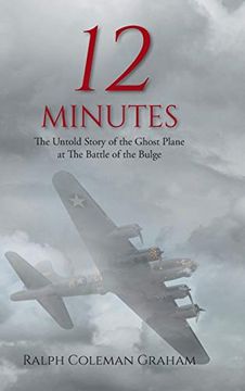 portada 12 Minutes: The Untold Story of the Ghost Plane at the Battle of the Bulge (in English)