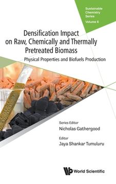 portada Densification Impact on Raw, Chemically and Thermally Pretreated Biomass: Physical Properties and Biofuels Production