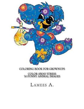 portada Coloring Book For Grownups: Color Away Stress 50 Funny Animal Images (en Inglés)