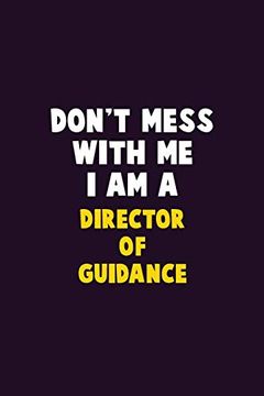 portada Don't Mess With me, i am a Director of Guidance: 6x9 Career Pride 120 Pages Writing Nots (en Inglés)