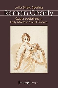 portada Roman Charity: Queer Lactations in Early Modern Visual Culture (Image)