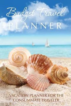 portada Budget Travel Planner: Vacation Planner for the Consummate Traveler (in English)