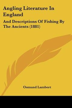 portada angling literature in england: and descriptions of fishing by the ancients (1881) (en Inglés)