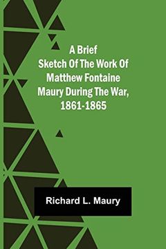 portada A Brief Sketch of the Work of Matthew Fontaine Maury During the War, 1861-1865 (en Inglés)