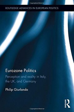 portada Eurozone Politics: Perception and reality in Italy, the UK, and Germany (Routledge Advances in European Politics)