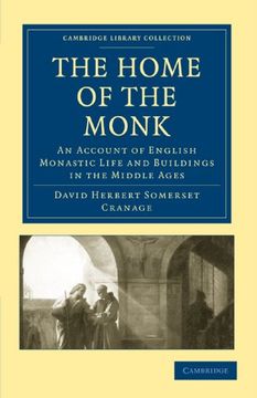 portada The Home of the Monk: An Account of English Monastic Life and Buildings in the Middle Ages (Cambridge Library Collection - Medieval History) (en Inglés)