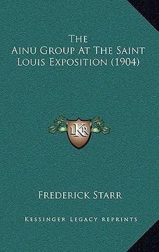 portada the ainu group at the saint louis exposition (1904) (en Inglés)