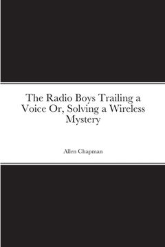 portada The Radio Boys Trailing a Voice Or, Solving a Wireless Mystery (en Inglés)